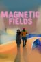 Nonton Film Magnetic Fields (2022) Subtitle Indonesia